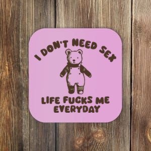 I Dont Need Sex Life Fucks Me Everyday Coaster