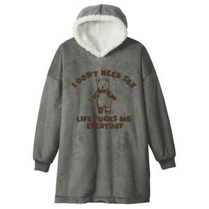 I Dont Need Sex Life Fucks Me Everyday Hooded Wearable Blanket