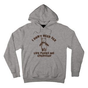 I Dont Need Sex Life Fucks Me Everyday Tall Hoodie