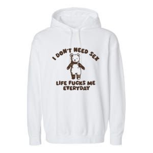 I Dont Need Sex Life Fucks Me Everyday Garment-Dyed Fleece Hoodie