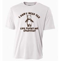 I Dont Need Sex Life Fucks Me Everyday Cooling Performance Crew T-Shirt