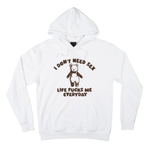 I Dont Need Sex Life Fucks Me Everyday Hoodie