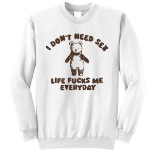 I Dont Need Sex Life Fucks Me Everyday Sweatshirt