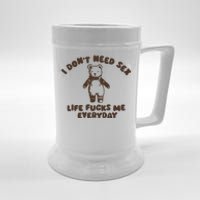 I Dont Need Sex Life Fucks Me Everyday Beer Stein