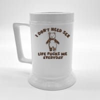 I Dont Need Sex Life Fucks Me Everyday Beer Stein