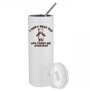 I Dont Need Sex Life Fucks Me Everyday Stainless Steel Tumbler