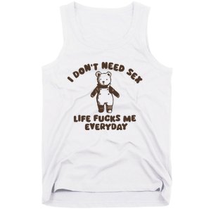 I Dont Need Sex Life Fucks Me Everyday Tank Top