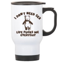 I Dont Need Sex Life Fucks Me Everyday Stainless Steel Travel Mug