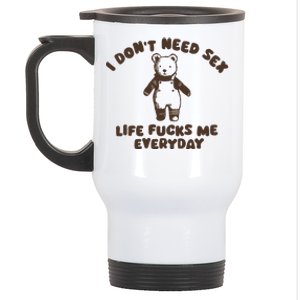 I Dont Need Sex Life Fucks Me Everyday Stainless Steel Travel Mug