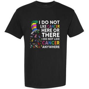 I Do Not Like Cancer Here Or There I Do Not Like Cancer Garment-Dyed Heavyweight T-Shirt