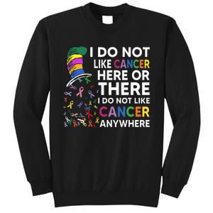 I Do Not Like Cancer Here Or There I Do Not Like Cancer Tall Sweatshirt