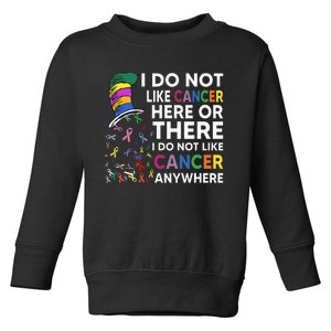 I Do Not Like Cancer Here Or There I Do Not Like Cancer Toddler Sweatshirt