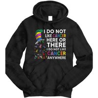 I Do Not Like Cancer Here Or There I Do Not Like Cancer Tie Dye Hoodie