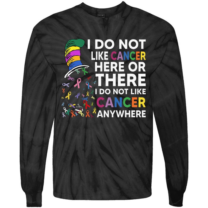 I Do Not Like Cancer Here Or There I Do Not Like Cancer Tie-Dye Long Sleeve Shirt