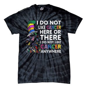 I Do Not Like Cancer Here Or There I Do Not Like Cancer Tie-Dye T-Shirt