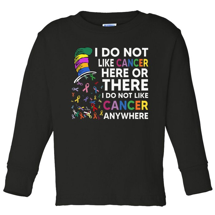 I Do Not Like Cancer Here Or There I Do Not Like Cancer Toddler Long Sleeve Shirt