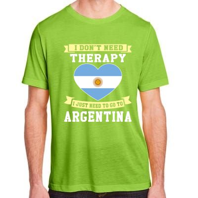 I Don't Need Therapy I Just Need To Go To Argentina Cool Gift Adult ChromaSoft Performance T-Shirt