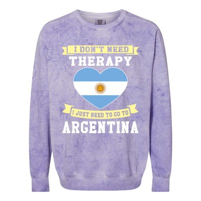 I Don't Need Therapy I Just Need To Go To Argentina Cool Gift Colorblast Crewneck Sweatshirt