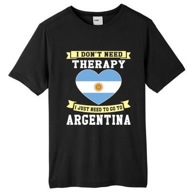 I Don't Need Therapy I Just Need To Go To Argentina Cool Gift Tall Fusion ChromaSoft Performance T-Shirt