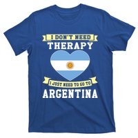 I Don't Need Therapy I Just Need To Go To Argentina Cool Gift T-Shirt