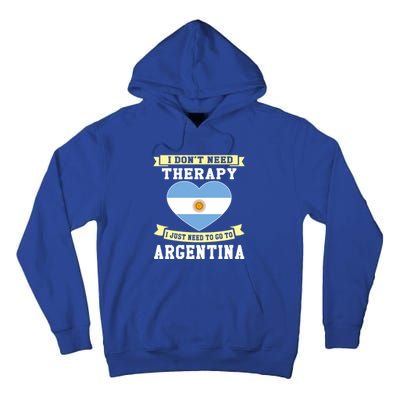 I Don't Need Therapy I Just Need To Go To Argentina Cool Gift Tall Hoodie