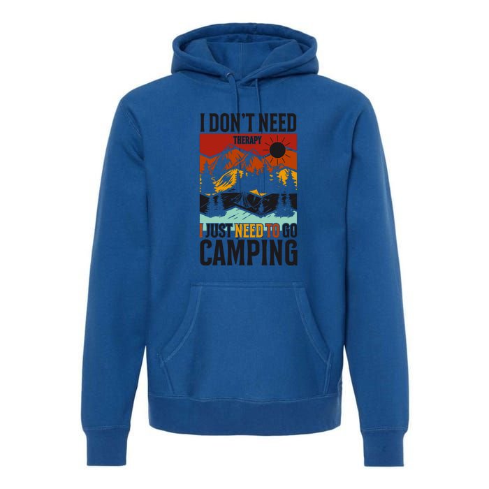 I Dont Need Therapy I Just Need To Go Camping Gift Premium Hoodie