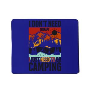 I Dont Need Therapy I Just Need To Go Camping Gift Mousepad