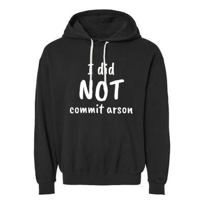 I Did Not Commit Arson Quote Garment-Dyed Fleece Hoodie