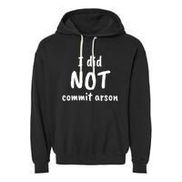 I Did Not Commit Arson Quote Garment-Dyed Fleece Hoodie