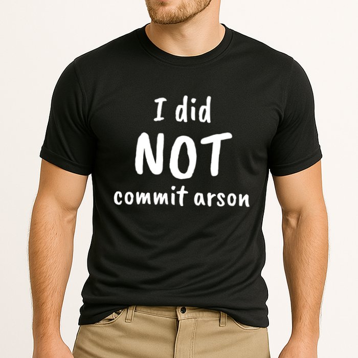 I Did Not Commit Arson Quote Performance Shirt
