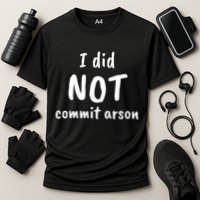 I Did Not Commit Arson Quote Performance Shirt