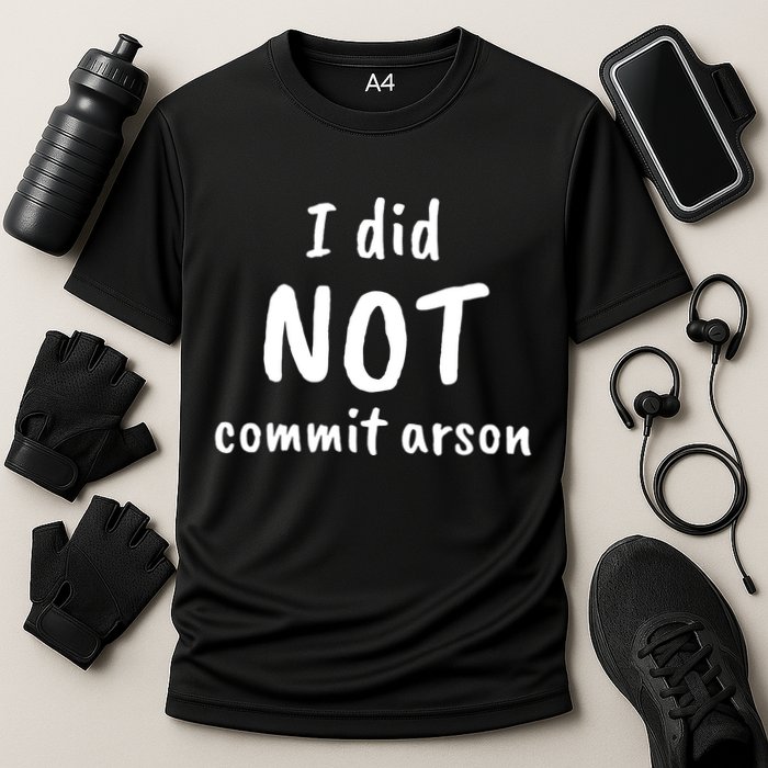 I Did Not Commit Arson Quote Performance Shirt