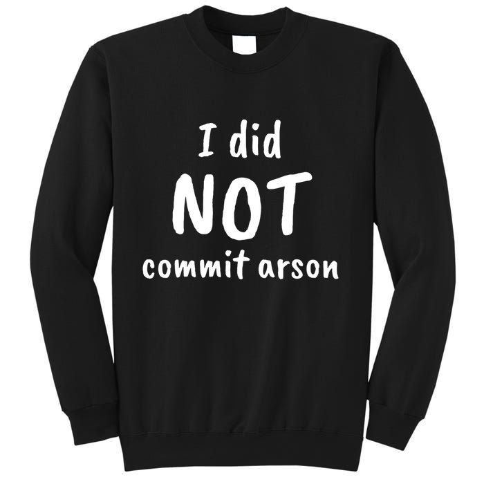 I Did Not Commit Arson Quote Sweatshirt
