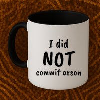 I Did Not Commit Arson Quote Mug