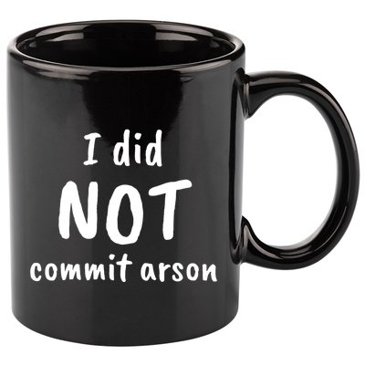 I Did Not Commit Arson Quote 11oz C Handle Ceramic Mug