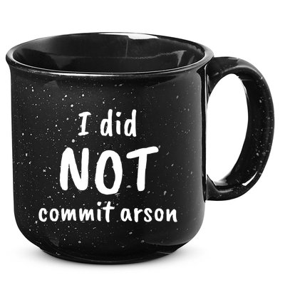 I Did Not Commit Arson Quote 15oz Campfire Ceramic Mug