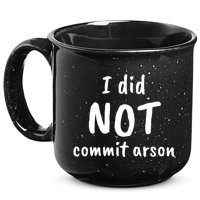 I Did Not Commit Arson Quote 15oz Campfire Ceramic Mug