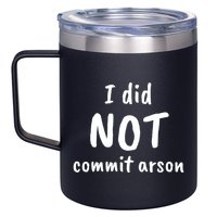 I Did Not Commit Arson Quote 12oz Stainless Steel Coffee Mug