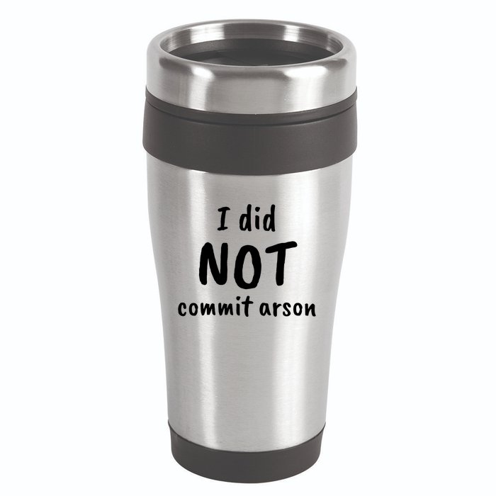 I Did Not Commit Arson Quote 16oz Travel Tumbler