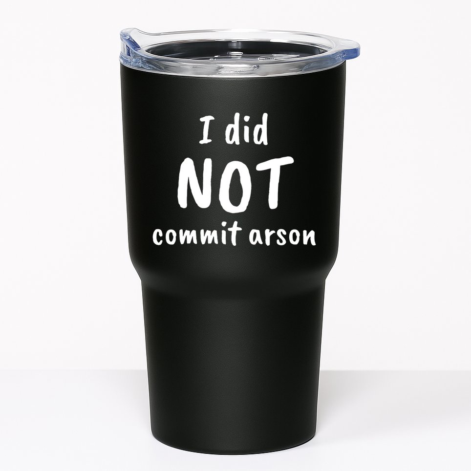 I Did Not Commit Arson Quote Tumbler
