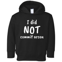 I Did Not Commit Arson Quote Toddler Hoodie