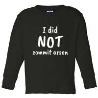 I Did Not Commit Arson Quote Toddler Long Sleeve Shirt