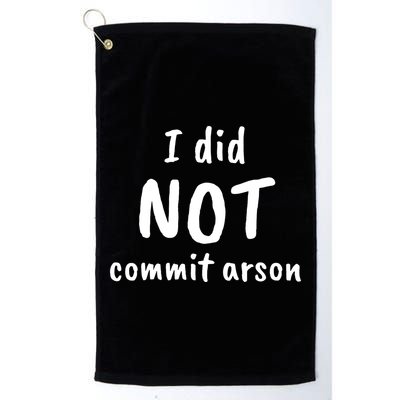 I Did Not Commit Arson Quote Golf Towel