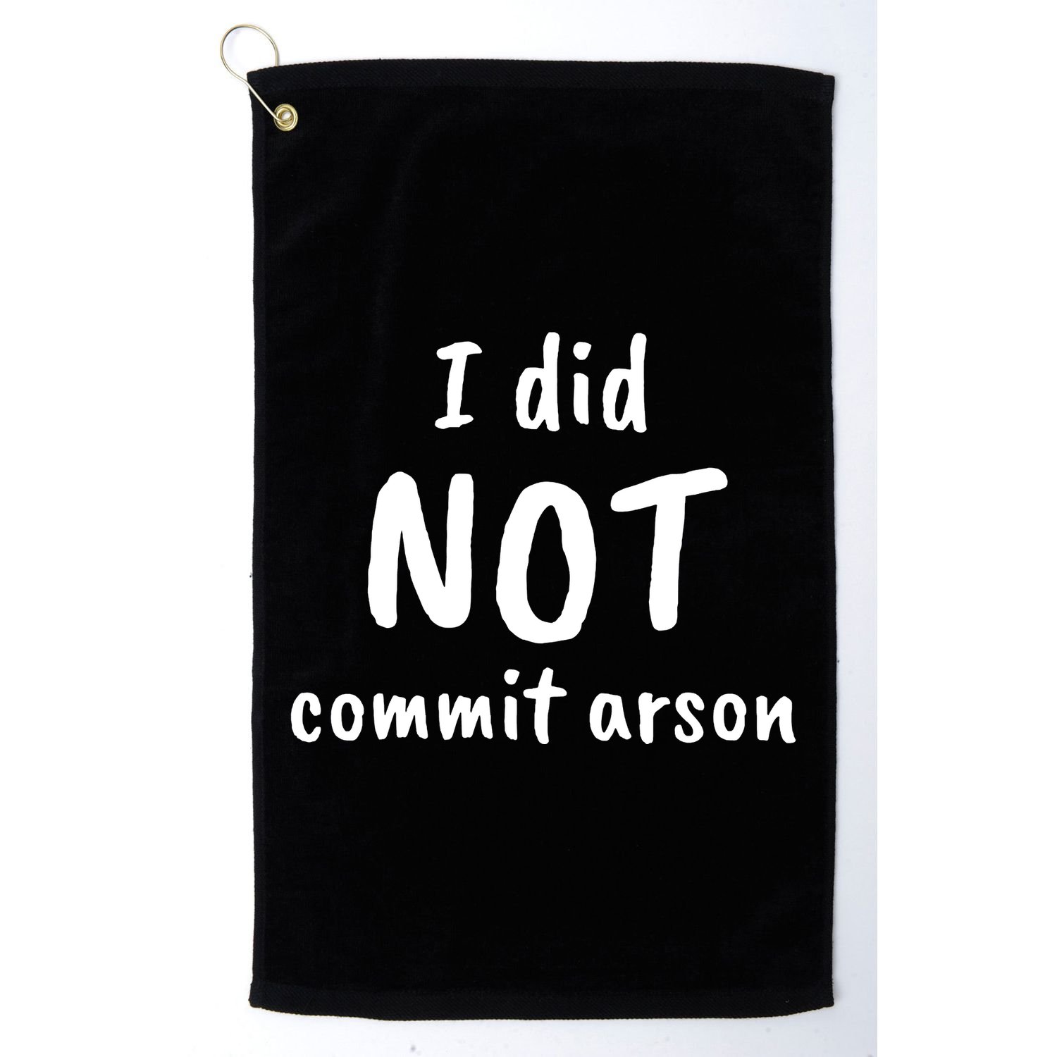 I Did Not Commit Arson Quote Golf Towel