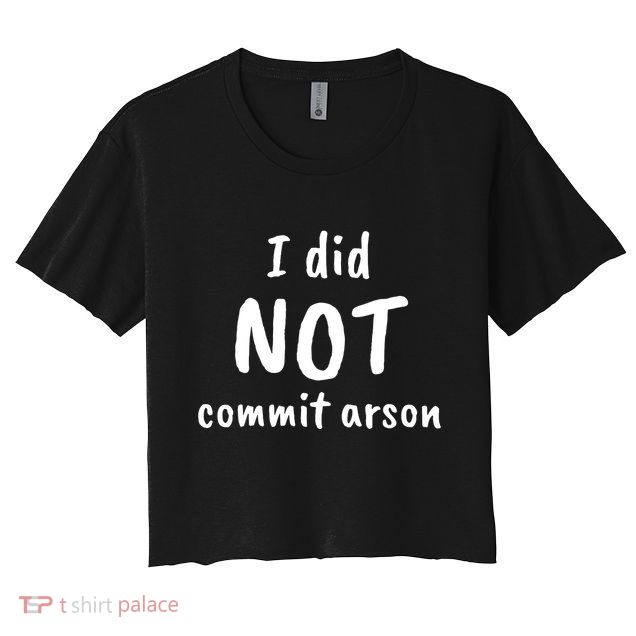 I Did Not Commit Arson Quote Crop Top