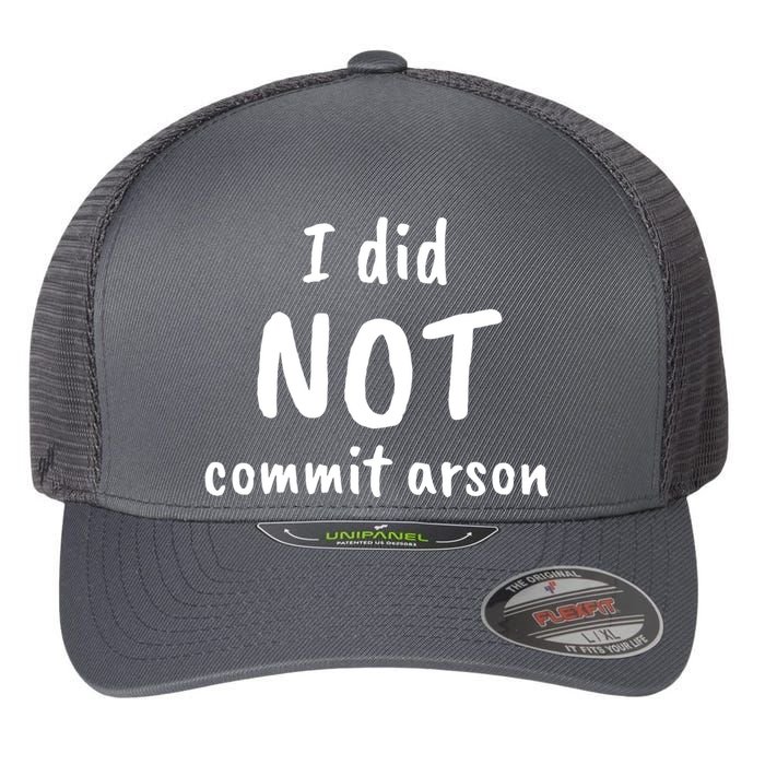 I Did Not Commit Arson Quote Flexfit Unipanel Trucker Cap