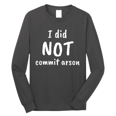 I Did Not Commit Arson Quote Long Sleeve Shirt