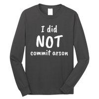 I Did Not Commit Arson Quote Long Sleeve Shirt
