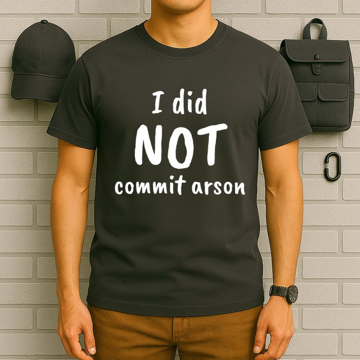 I Did Not Commit Arson Quote T-Shirt