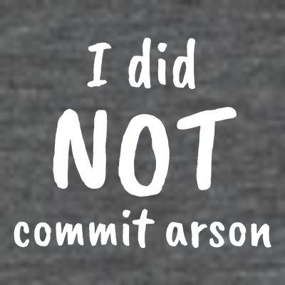 I Did Not Commit Arson Quote T-Shirt